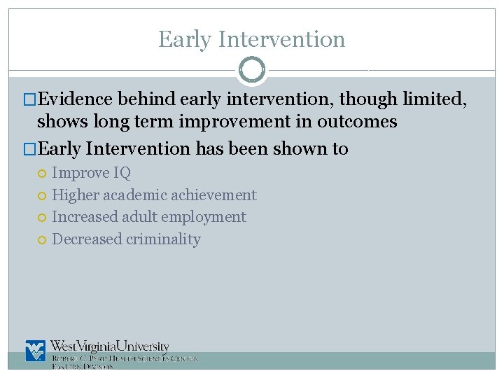 Early Intervention �Evidence behind early intervention, though limited, shows long term improvement in outcomes
