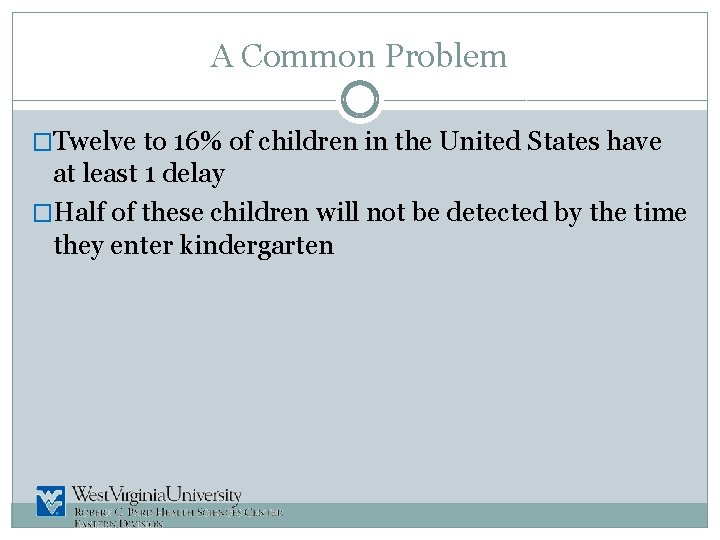 A Common Problem �Twelve to 16% of children in the United States have at