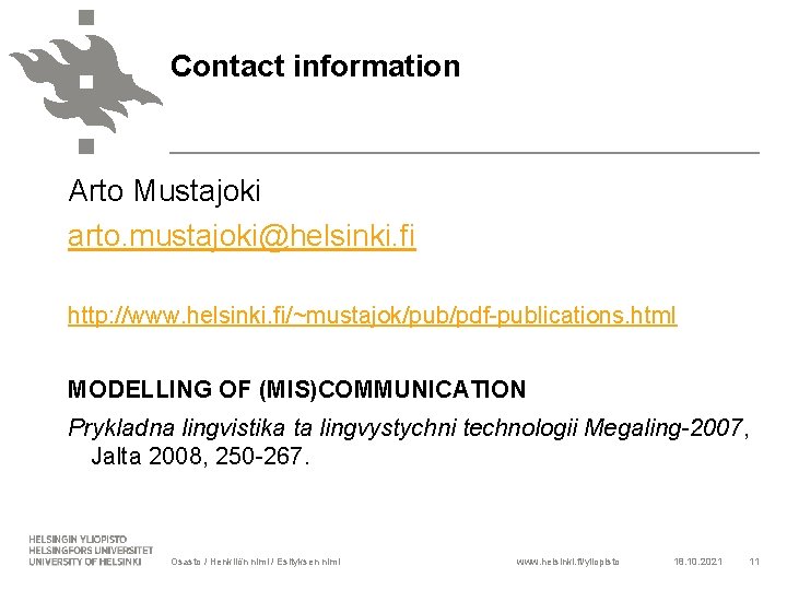 Contact information Arto Mustajoki arto. mustajoki@helsinki. fi http: //www. helsinki. fi/~mustajok/pub/pdf-publications. html MODELLING OF