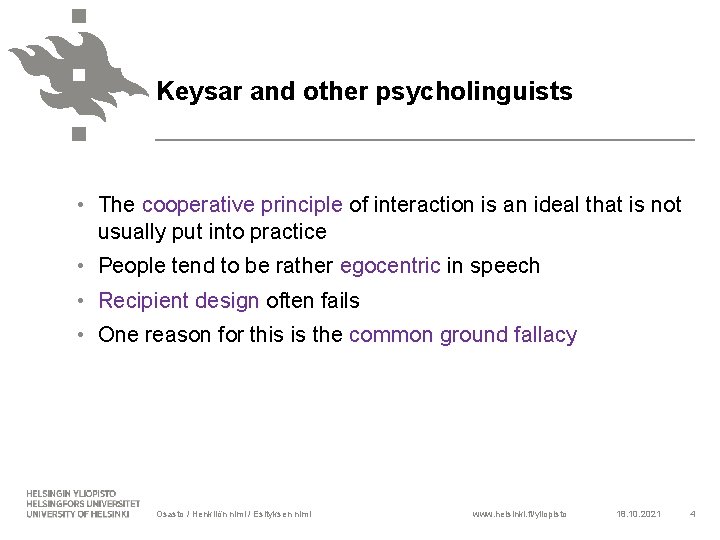 Keysar and other psycholinguists • The cooperative principle of interaction is an ideal that