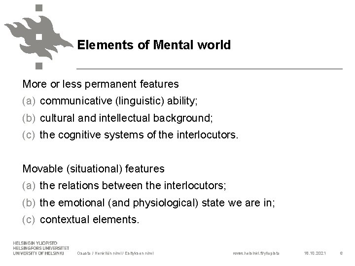 Elements of Mental world More or less permanent features (a) communicative (linguistic) ability; (b)