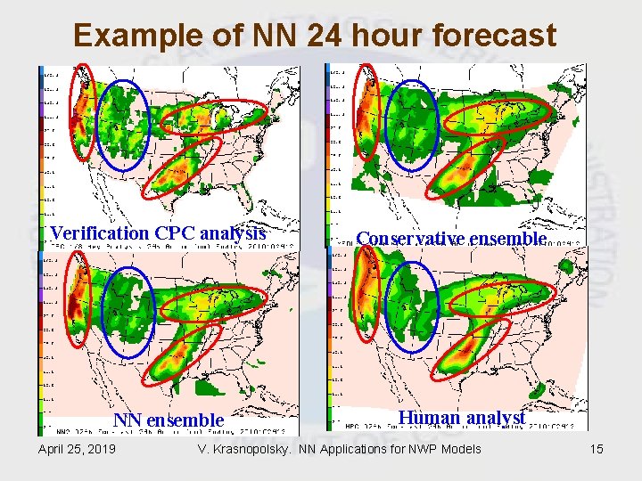 Example of NN 24 hour forecast Verification CPC analysis NN ensemble April 25, 2019 Example of NN 24 hour forecast Verification CPC analysis NN ensemble April 25, 2019