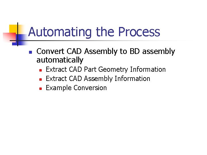 Automating the Process n Convert CAD Assembly to BD assembly automatically n n n Automating the Process n Convert CAD Assembly to BD assembly automatically n n n