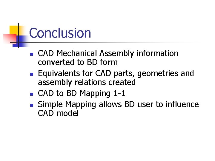 Conclusion n n CAD Mechanical Assembly information converted to BD form Equivalents for CAD Conclusion n n CAD Mechanical Assembly information converted to BD form Equivalents for CAD