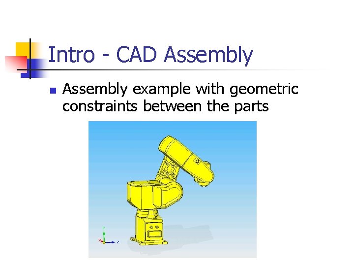 Intro - CAD Assembly n Assembly example with geometric constraints between the parts Intro - CAD Assembly n Assembly example with geometric constraints between the parts