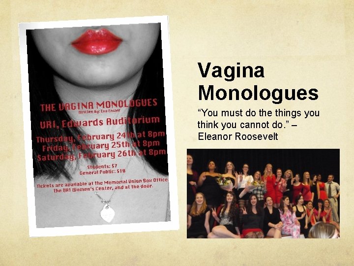 Vagina Monologues “You must do the things you think you cannot do. ” –