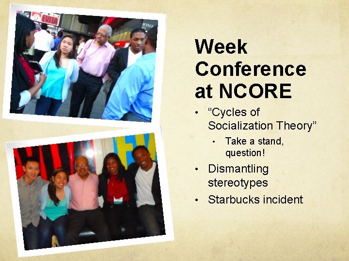 Week Conference at NCORE • “Cycles of Socialization Theory” • Take a stand, question!