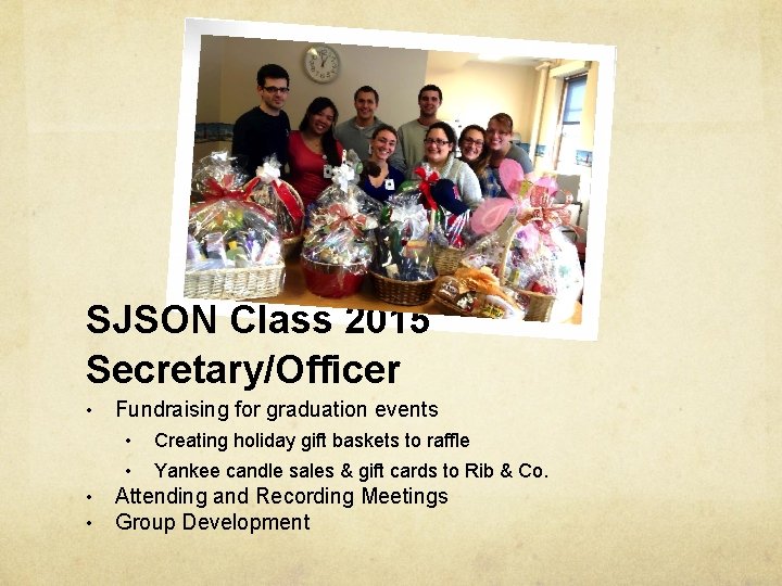 SJSON Class 2015 Secretary/Officer • • • Fundraising for graduation events • Creating holiday