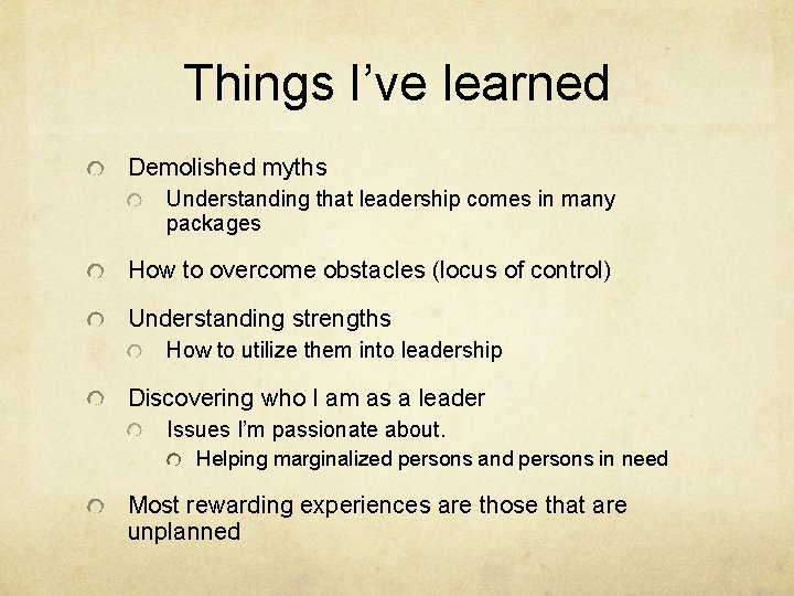 Things I’ve learned Demolished myths Understanding that leadership comes in many packages How to