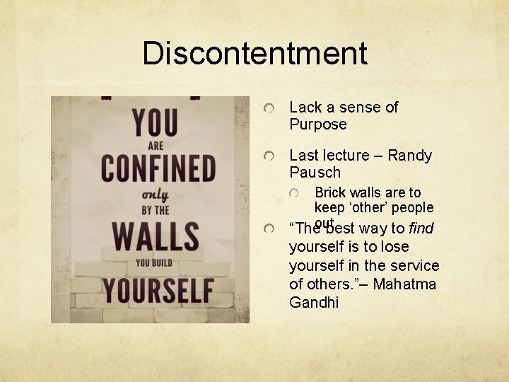 Discontentment Lack a sense of Purpose Last lecture – Randy Pausch Brick walls are