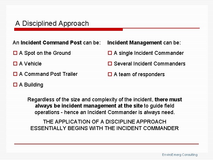 A Disciplined Approach An Incident Command Post can be: Incident Management can be: o