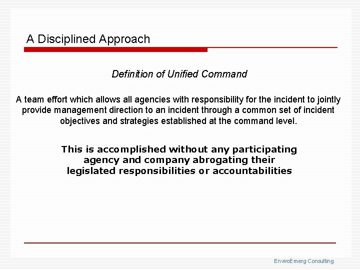 A Disciplined Approach Definition of Unified Command A team effort which allows all agencies