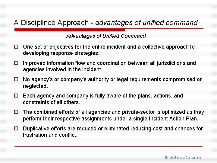 A Disciplined Approach - advantages of unified command Advantages of Unified Command o One