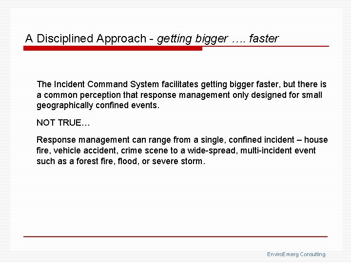 A Disciplined Approach - getting bigger …. faster The Incident Command System facilitates getting