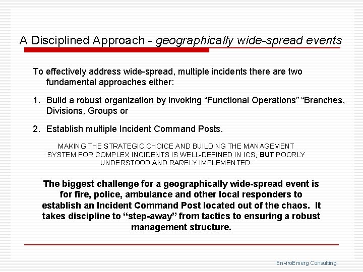 A Disciplined Approach - geographically wide-spread events To effectively address wide-spread, multiple incidents there