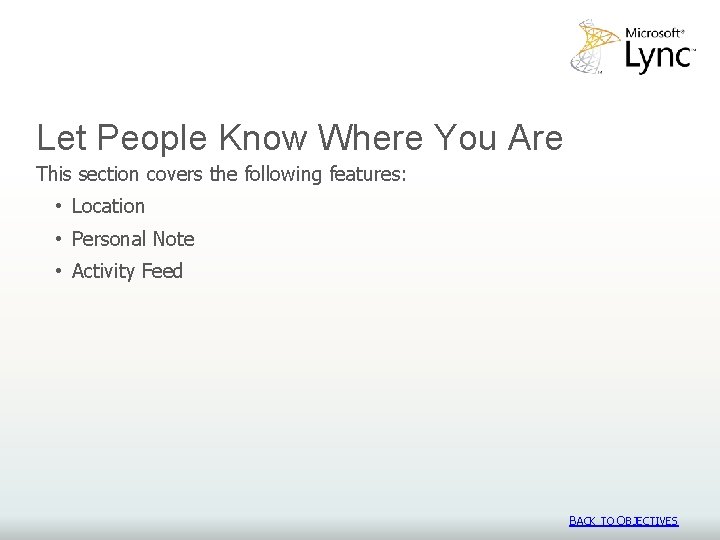 Let People Know Where You Are This section covers the following features: • Location