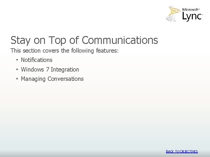 Stay on Top of Communications This section covers the following features: • Notifications •
