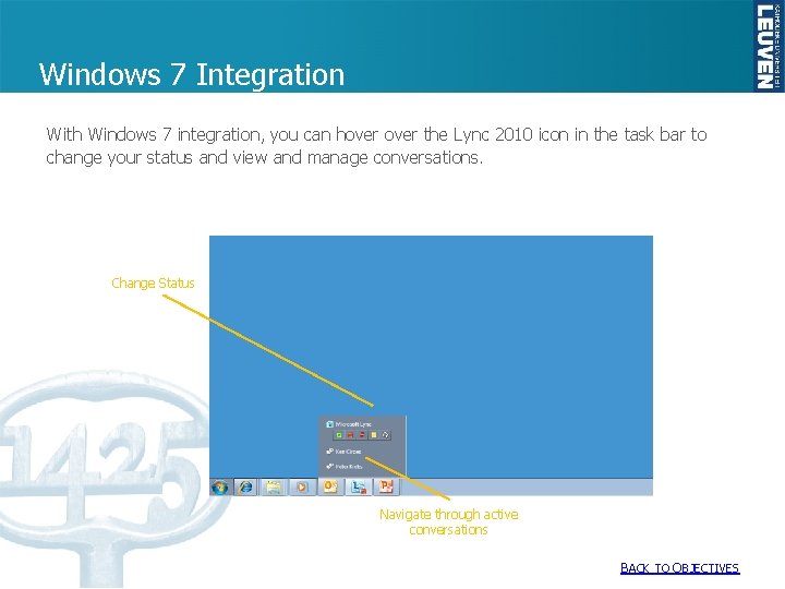 Windows 7 Integration With Windows 7 integration, you can hover the Lync 2010 icon