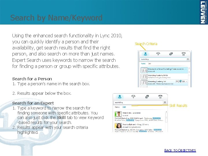 Search by Name/Keyword Using the enhanced search functionality in Lync 2010, you can quickly