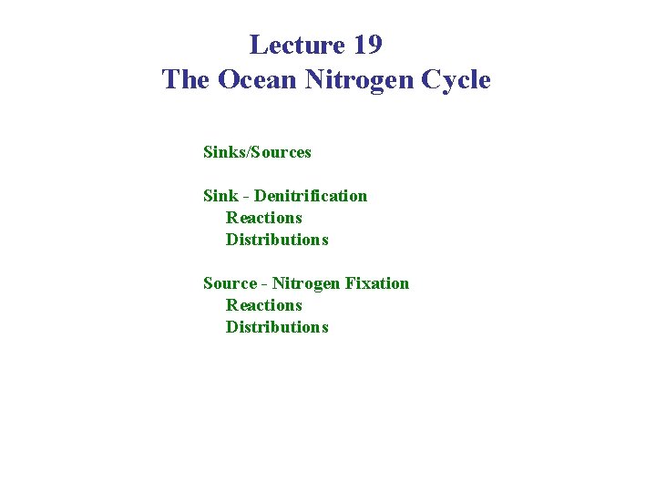 Lecture 19 The Ocean Nitrogen Cycle Sinks/Sources Sink - Denitrification Reactions Distributions Source -