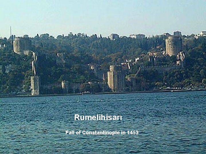 Rumelihisarı Fall of Constantinople in 1453 