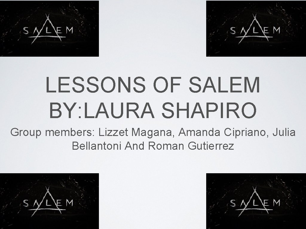 LESSONS OF SALEM BY: LAURA SHAPIRO Group members: Lizzet Magana, Amanda Cipriano, Julia Bellantoni