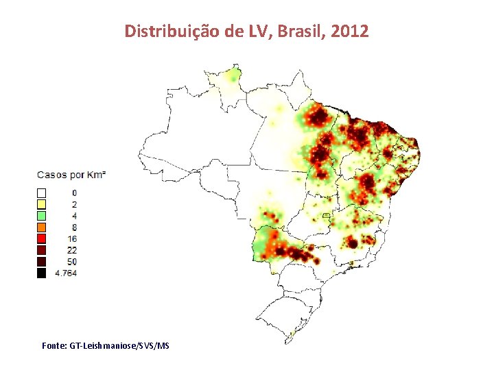 Distribuição de LV, Brasil, 2012 Fonte: GT-Leishmaniose/SVS/MS 