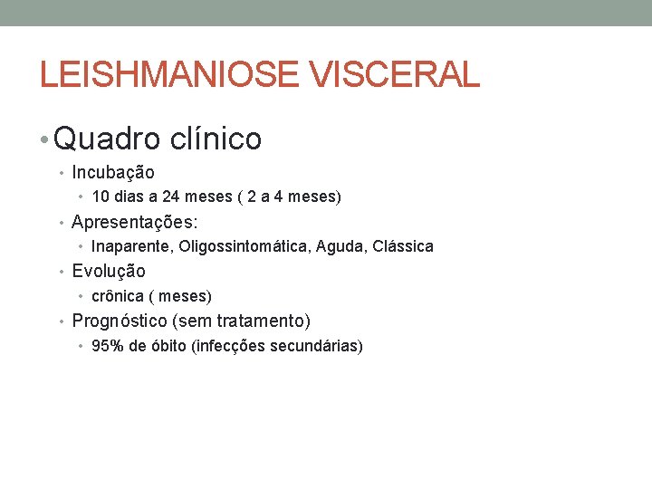 LEISHMANIOSE VISCERAL • Quadro clínico • Incubação • 10 dias a 24 meses (