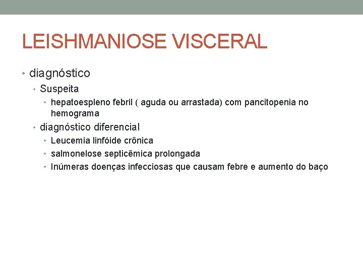 LEISHMANIOSE VISCERAL • diagnóstico • Suspeita • hepatoespleno febril ( aguda ou arrastada) com