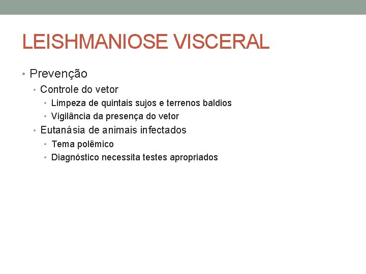 LEISHMANIOSE VISCERAL • Prevenção • Controle do vetor • Limpeza de quintais sujos e