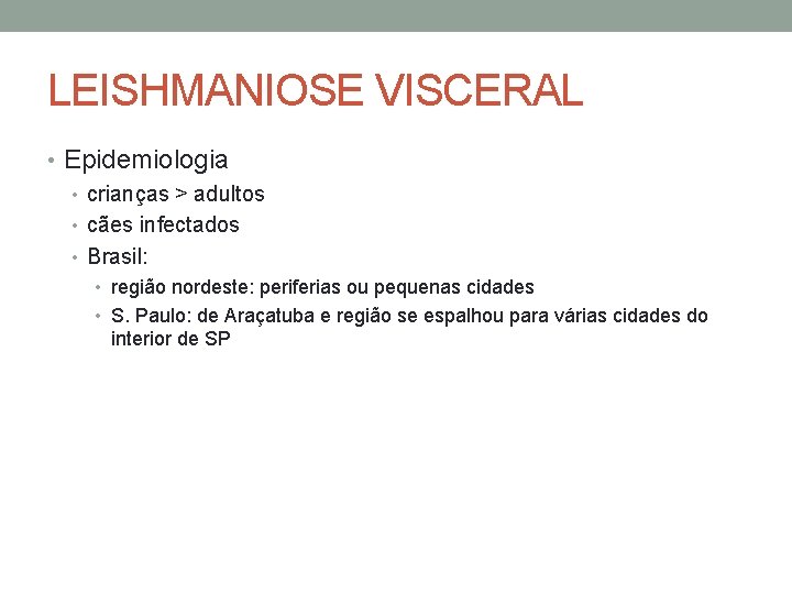 LEISHMANIOSE VISCERAL • Epidemiologia • crianças > adultos • cães infectados • Brasil: •