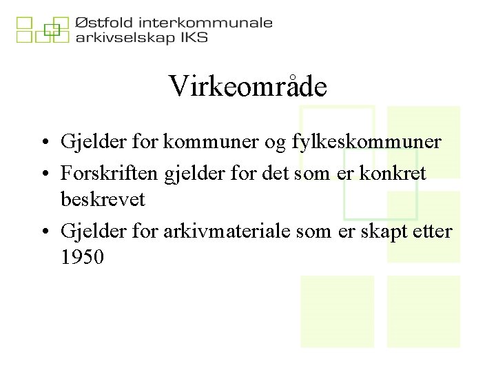 Virkeområde • Gjelder for kommuner og fylkeskommuner • Forskriften gjelder for det som er