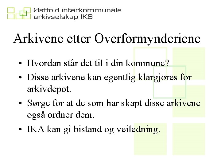 Arkivene etter Overformynderiene • Hvordan står det til i din kommune? • Disse arkivene