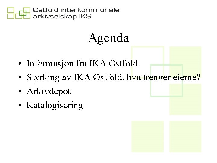 Agenda • • Informasjon fra IKA Østfold Styrking av IKA Østfold, hva trenger eierne?