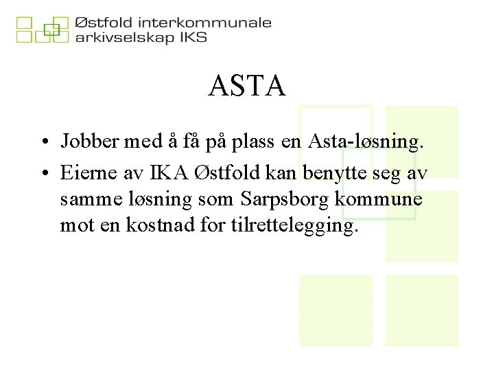ASTA • Jobber med å få på plass en Asta-løsning. • Eierne av IKA