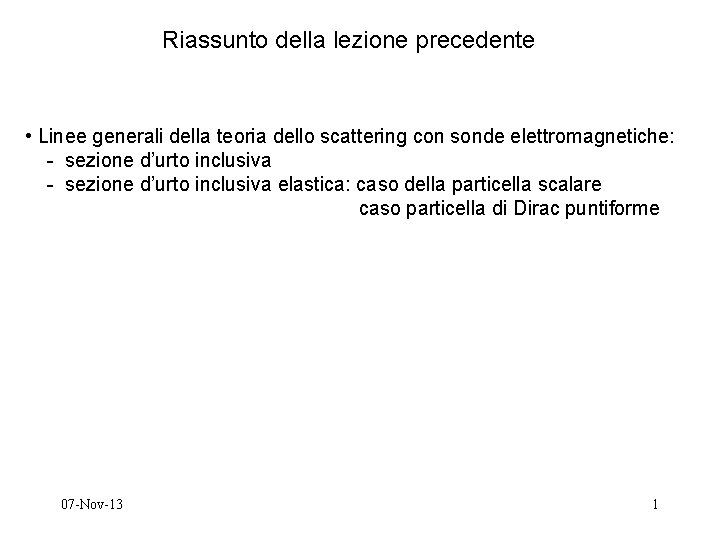 Riassunto della lezione precedente • Linee generali della teoria dello scattering con sonde elettromagnetiche: