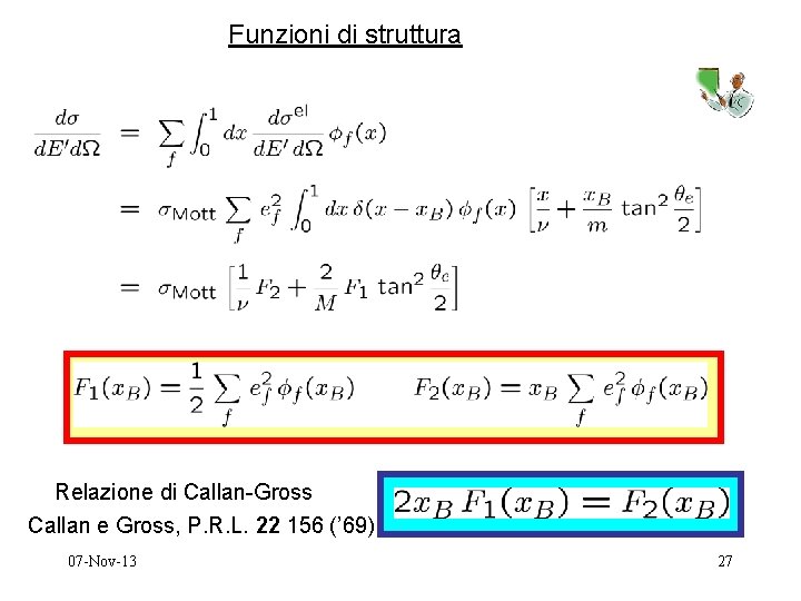 Funzioni di struttura Relazione di Callan-Gross Callan e Gross, P. R. L. 22 156