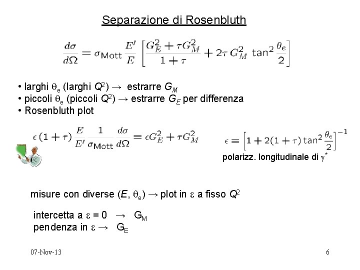 Separazione di Rosenbluth • larghi e (larghi Q 2) → estrarre GM • piccoli