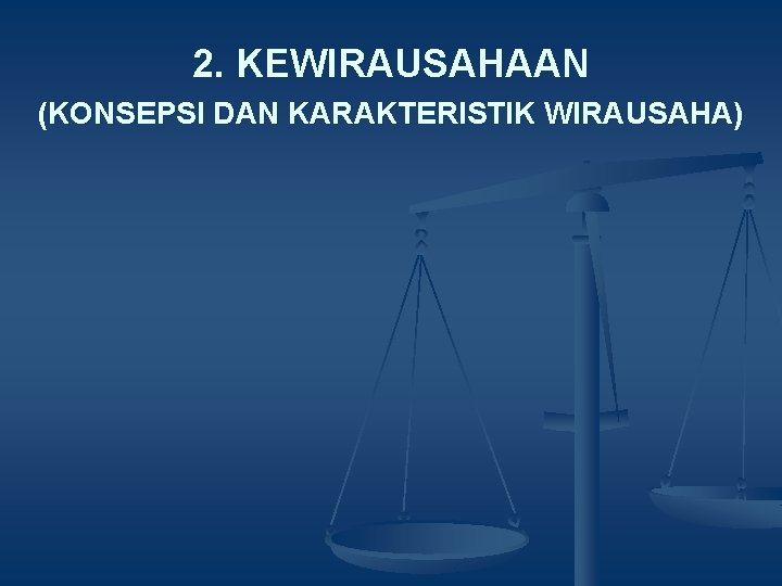 2. KEWIRAUSAHAAN (KONSEPSI DAN KARAKTERISTIK WIRAUSAHA) 