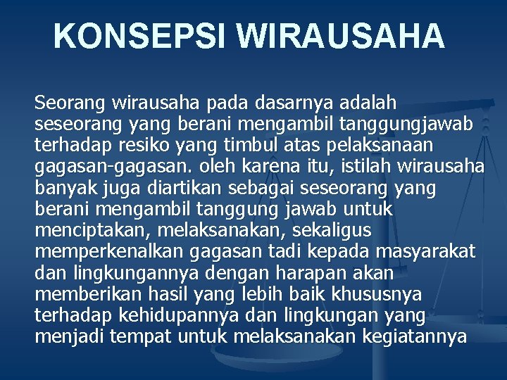 KONSEPSI WIRAUSAHA Seorang wirausaha pada dasarnya adalah seseorang yang berani mengambil tanggungjawab terhadap resiko