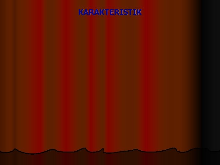 KARAKTERISTIK KARAKTERISTIK