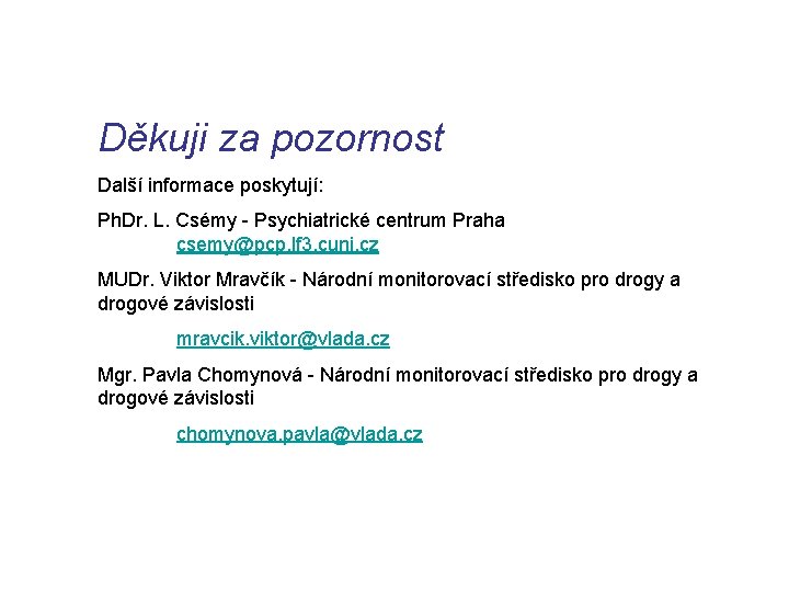 Děkuji za pozornost Další informace poskytují: Ph. Dr. L. Csémy - Psychiatrické centrum Praha