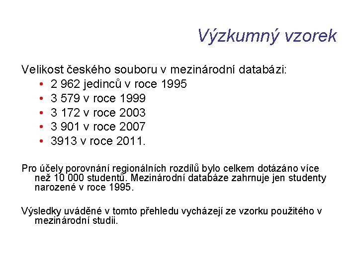 Výzkumný vzorek Velikost českého souboru v mezinárodní databázi: • 2 962 jedinců v roce