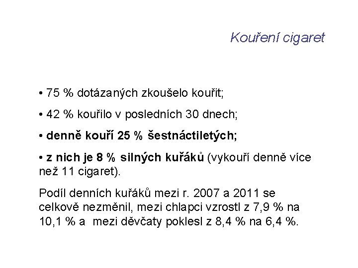 Kouření cigaret • 75 % dotázaných zkoušelo kouřit; • 42 % kouřilo v posledních