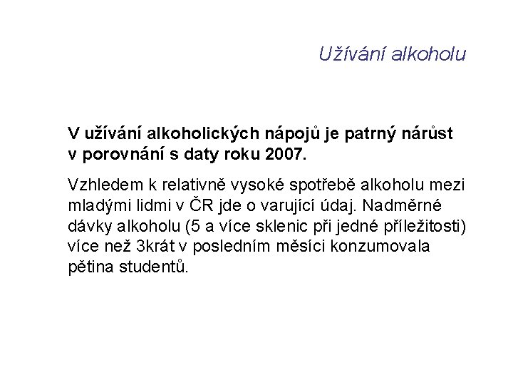 Užívání alkoholu V užívání alkoholických nápojů je patrný nárůst v porovnání s daty roku