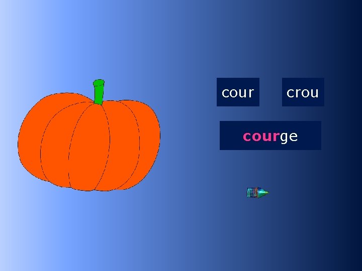 1 cour crou courge …ge 
