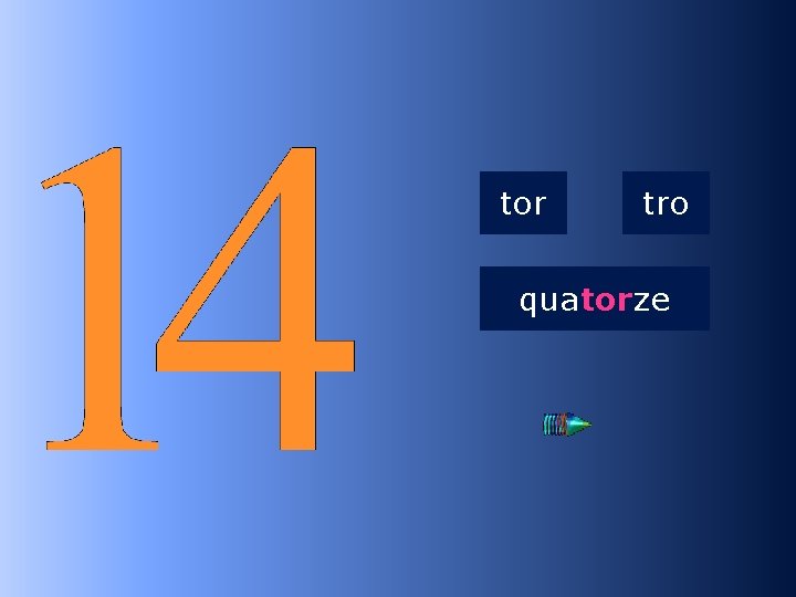 2 tor tro quatorze qua…ze 