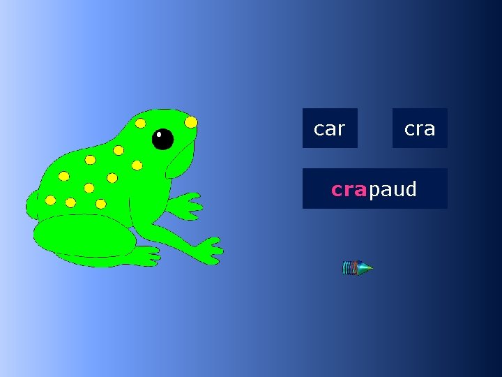1 cra car crapaud …paud 