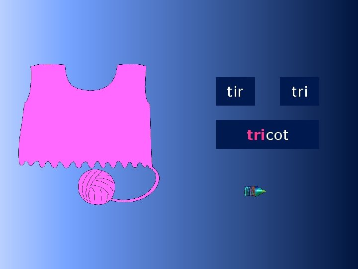 1 tri tir tricot …cot 