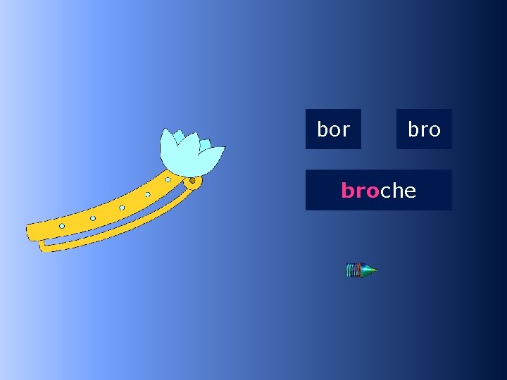 1 bro bor broche …che 